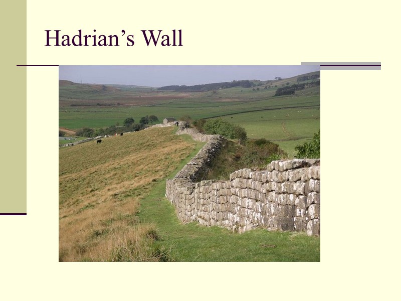 Hadrian’s Wall Hadrian’s Wall
